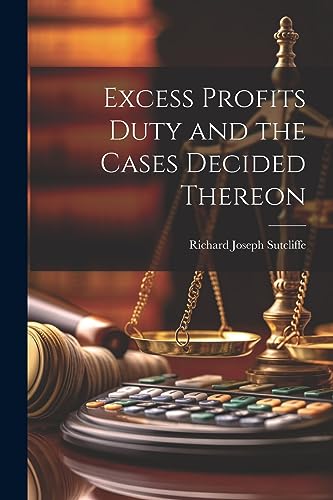 Sutcliff - Excess Profits Duty and the Cases Decided Thereon - New pap