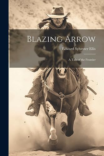 Ellis - Blazing Arrow: A Tale of the Frontier - New paperback or softb