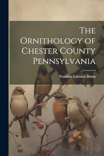 Burns - Ornithology of Chester County Pennsylvania - New paperback or
