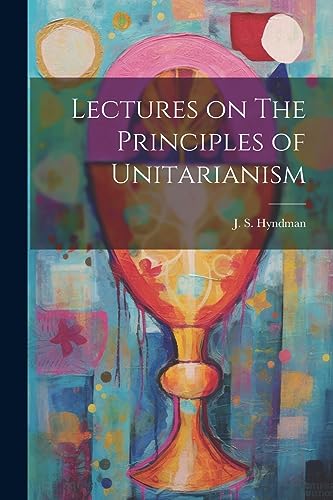Hyndman - Lectures on The Principles of Unitarianism - New paperback o