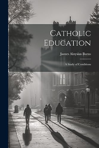 Burns - Catholic Education; a Study of Conditions - New paperback or s
