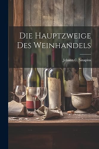 Sinapius - Die Hauptzweige Des Weinhandels - New paperback or softback