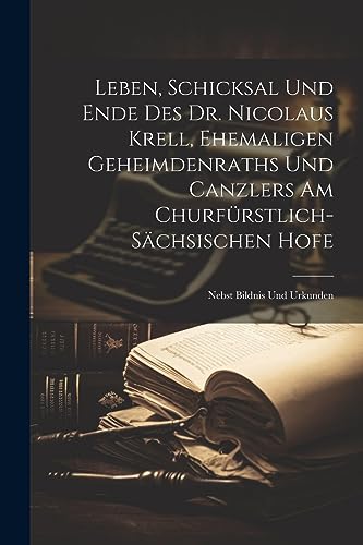 Anonymous - Leben, Schicksal Und Ende Des Dr. Nicolaus Krell, Ehemalig