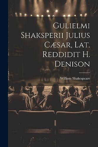 Shakespear - Gulielmi Shaksperii Julius C?sar, Lat. Reddidit H. Deniso
