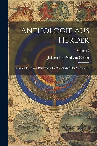 Johann Gottfried von - Anthologie Aus Herder: Aus Den Ideen Zur Philos