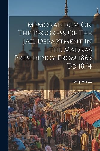 W. J. Wilson (Lt.-Co - Memorandum On The Progress Of The Jail Departme