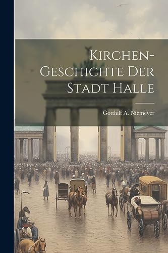 Niemeyer - Kirchen-geschichte Der Stadt Halle - New paperback or softb