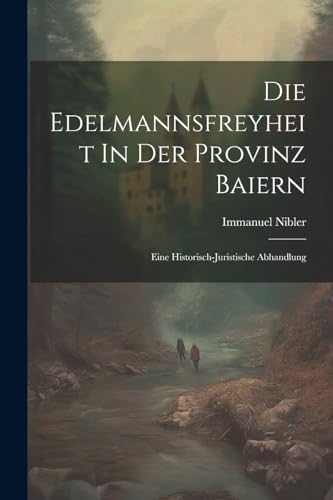 Nibler - Die Edelmannsfreyheit In Der Provinz Baiern: Eine Historisch-