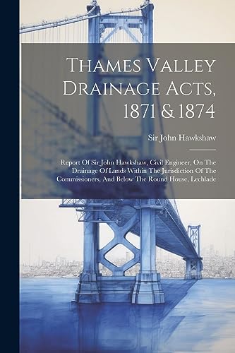 Hawkshaw - Thames Valley Drainage Acts, 1871 & 1874: Report Of , Civi