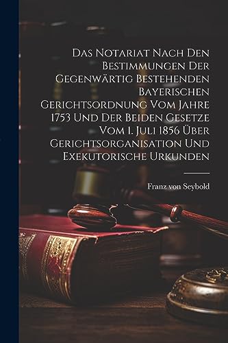 Seybold - Das Notariat Nach Den Bestimmungen Der Gegenw?rtig Bestehend