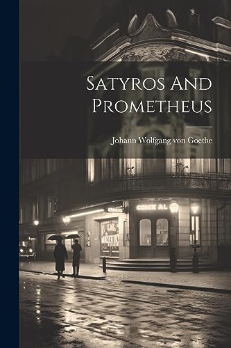 Johann Wolfgang von - Satyros And Prometheus - New paperback or softba