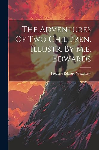 Weatherly - Adventures Of Two Children. Illustr. By M.e. Edwards - New