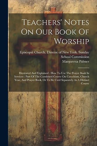 Palmer - Teachers' Notes On Our Book Of Worship: Illustrated And Expla