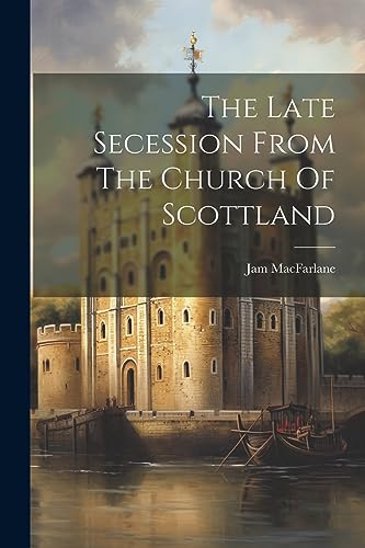 MacFarlan - Late Secession From The Church Of Scottland - New paperbac