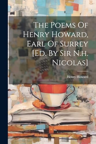 Henry Howard (earl o - Poems Of Henry Howard, Earl Of Surrey [ed. By S