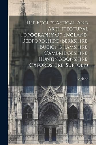 England - Ecclesiastical And Architectural Topography Of . Bedfordshir