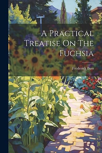 Buss - A Practical Treatise On The Fuchsia - New paperback or softback