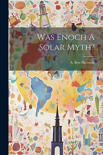 A. Ben Shemesh (pseu - Was Enoch A Solar Myth? - New paperback or soft