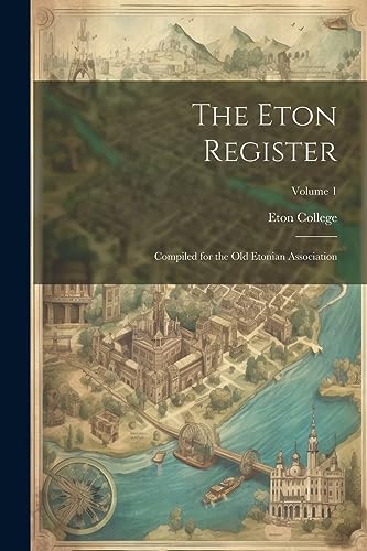 Eton Colleg - Eton Register; Compiled for the Old Etonian Association;