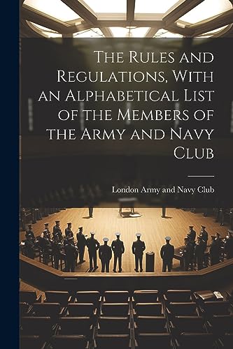 Army and Navy Club - Rules and Regulations, With an Alphabetical List