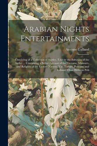 Galland - Arabian Nights Entertainments: Consisting of a Collection of