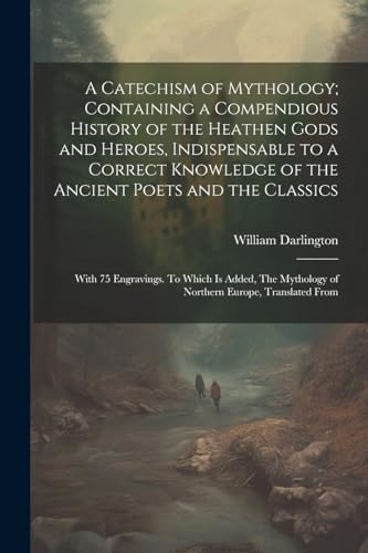 Darlington - A Catechism of Mythology; Containing a Compendious Histor