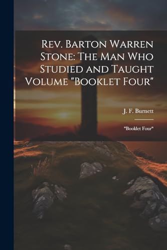 Burnett - Rev. Barton Warren Stone: The man who Studied and Taught Vol