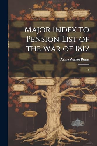 Burns - Major Index to Pension List of the War of 1812: 3 - New paperb