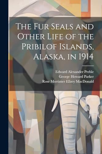 MacDonald - fur Seals and Other Life of the Pribilof Islands, Alaska,