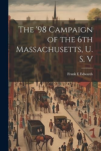 Edwards - '98 Campaign of the 6th Massachusetts, U. S. V - New paperba