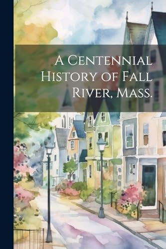 Anonymous - A Centennial History of Fall River, Mass. - New paperback