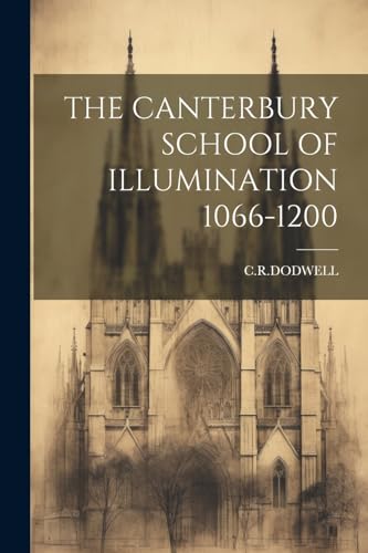 CRDODWELL - CANTERBURY SCHOOL OF ILLUMINATION 1066-1200 - New paperbac