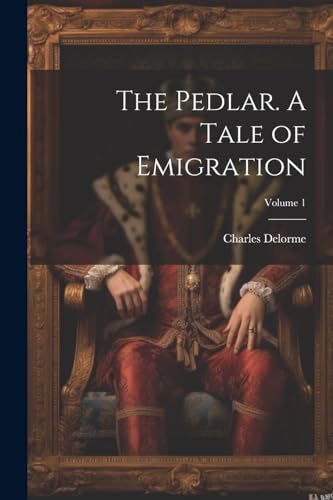 Delorm - Pedlar. A Tale of Emigration; Volume 1 - New paperback or sof