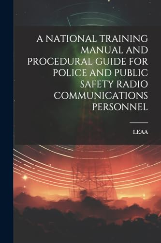 LEAA - A NATIONAL TRAINING MANUAL AND PROCEDURAL GUIDE FOR POLICE AND