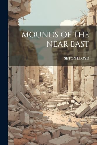 LLOYD - MOUNDS OF THE NEAR EAST - New paperback or softback