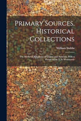 Stubbs - Primary Sources, Historical Collections: The Medieval Kingdom