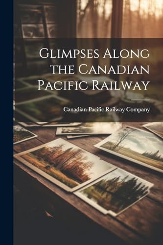 Canadian Pacific Rai - Glimpses Along the Canadian Pacific Railway - N