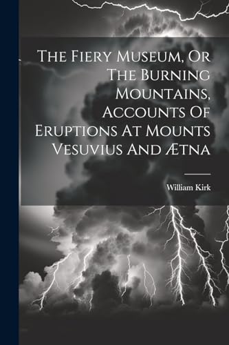 Kirk - Fiery Museum, Or The Burning Mountains, Accounts Of Eruptions A