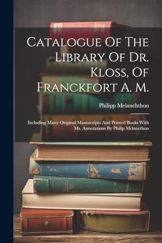 Melanchthon - Catalogue Of The Library Of Dr. Kloss, Of Franckfort A.