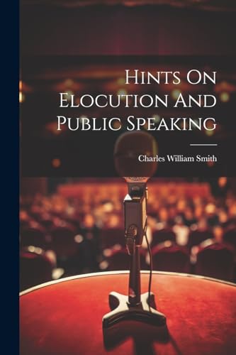 Charles William Smit - Hints On Elocution And Public Speaking - New pa
