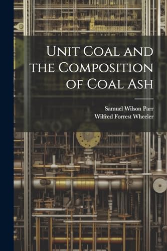 Parr - Unit Coal and the Composition of Coal Ash - New paperback or so