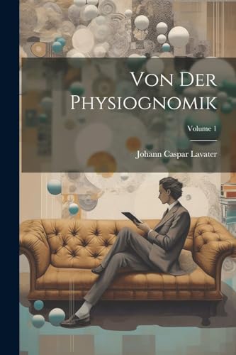 Lavater - Von Der Physiognomik; Volume 1 - New paperback or softback