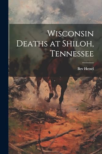 Hetzel - Wisconsin Deaths at Shiloh, Tennessee - New paperback or soft