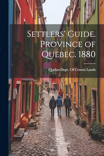 Qu?bec (Province). D - Settlers' Guide. Province of Quebec. 1880 - New