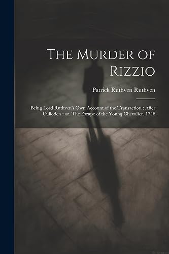Ruthven - Murder of Rizzio Being Lord 's own Account of the Transacti