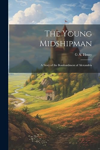 Henty - Young Midshipman; a Story of the Bombardment of Alexandria - N