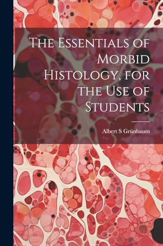 Gr?nbaum - Essentials of Morbid Histology, for the use of Students - N