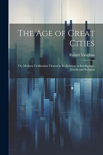 Vaughan - age of Great Cities; or, Modern Civilization Viewed in its R