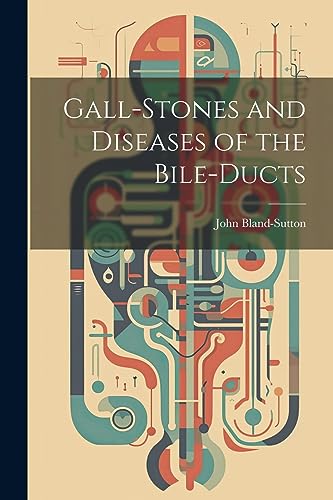 Bland-Sutton - Gall-stones and Diseases of the Bile-ducts - New paperb
