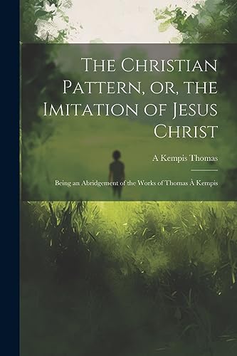 omas - Christian Pattern, or, the Imitation of Jesus Christ: Being an